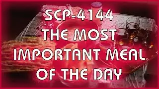 SCP 4144 - The Most Important Meal Of The Day