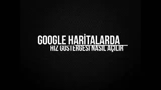 Google Haritalarda Hız Göstergesi Nasıl Açılır
