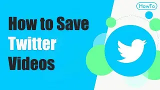 How to Save Videos from Twitter