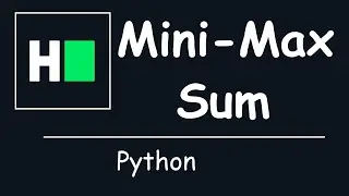 HackerRank - Mini-Max Sum | Solution Explained | Python