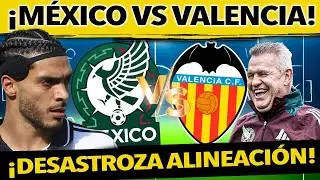 ¡ADIÓS AGUIRRE! EL 11 DE SELECCIÓN MEXICANA VS VALENCIA ¿VACAS SAGRADAS TITULARES?