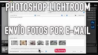 Tutorial Lightroom LRC. ¿Cómo enviar fotos por correo desde el Lightroom?. liclonny