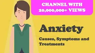 Anxiety - Causes, Symptoms and Treatments and More