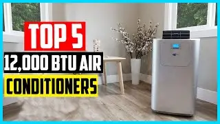 Top 5 Best 12,000 BTU Air Conditioners in 2024