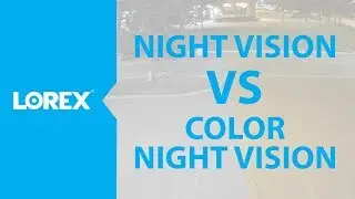 Lorex security camera night vision vs color night vision