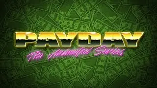 PAYDAY: The Animated Series