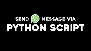 Send WhatsApp Message Via Python Script ❤️‍🔥🙌🏻🐍💻