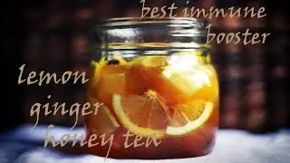 DIY: Best immune booster - Lemon, ginger, honey tea..