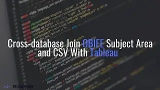 Cross-database Join OBIEE Subject Area and CSV With Tableau | BI Connector