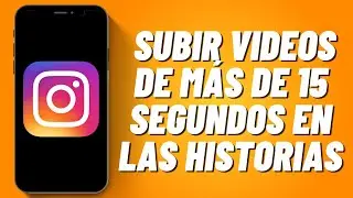 Cómo subir videos de más de 15 segundos en las historias de Instagram