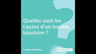 Quelles sont les causes d'un trouble bipolaire ?