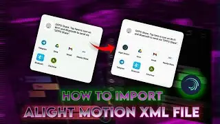 How To Import Alight Motion Xml & Import Problem Solved 2023