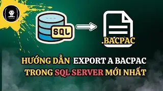 HƯỚNG DẪN XUẤT FILE  BACPAC TRONG SQL SERVER MỚI NHẤT  | XOAN DEV