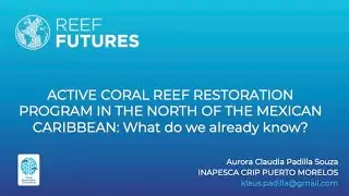 ACTIVE CORAL REEF RESTORATION PROGRAM IN THE NORTH MEXICAN CARIBBEAN: What do we already know?