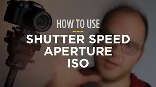 How to Use Shutter Speed, Aperture and ISO For Video