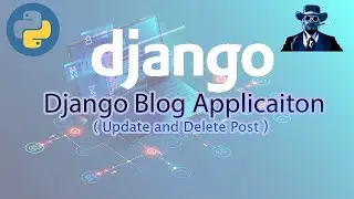 Django Blog Application(Update and Delete post)