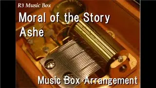 Moral of the Story/Ashe [Music Box]