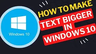 How to Make Text Bigger in Windows 10