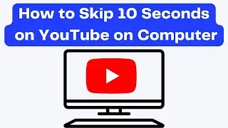 How to Skip 10 Seconds on YouTube on Computer