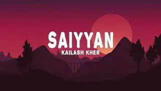 Saiyyan (Lyrics) - Kailash Kher, Naresh Kamath, Paresh Kamath