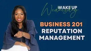 Take 2 -  Wake Up Wednesday - Business 201 - Reputation Management