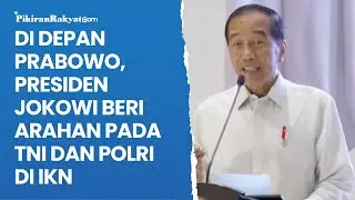 Di Depan Prabowo, Presiden Jokowi Beri Arahan Pada TNI dan Polri di IKN