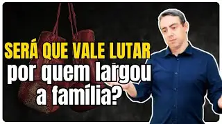 Será que realmente quem ama não abandona? Vale a pena lutar para salvar sua família?