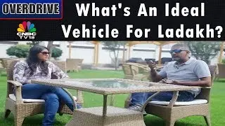 Whats An Ideal Vehicle For Ladakh? | Overdrive | CNBC TV18