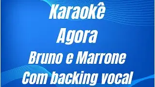 KARAOKÊ - AGORA - BRUNO E MARRONE - COM BACKING VOCAL