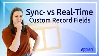 Appian Custom Record Fields: Sync- vs. Real-Time — What’s the Difference?