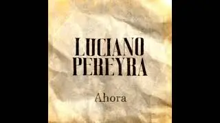 Luciano Pereyra - Ahora