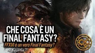 CHE COS'È UN FINAL FANTASY? ► RIFLESSIONE E ANALISI SU FFXVI ( ITA SUB-ITA FF16 )