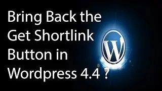 How To Bring Back the Get Shortlink Button In Wordpress 4.4 ?