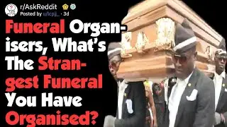 Funeral Organisers, What Was The Strangest Funeral You've Organised? (AskReddit)