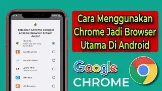 Cara Menggunakan Chrome Browser Utama Di Semua Android