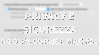 Sicurezza e Privacy - Noob's Corner Mac #54