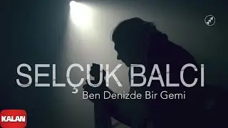 Selçuk Balcı - Ben Denizde Bir Gemi I Official Music Video 2022 Kalan Müzik