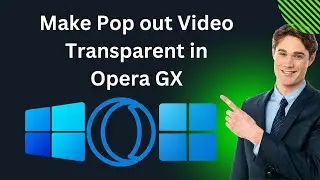 How to Make Pop out Video Transparent in Opera GX Browser | GearUpWindows Tutorial