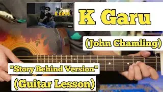 K Garu - John Chamling | Guitar Lesson | Easy Chords | (Story Behind)