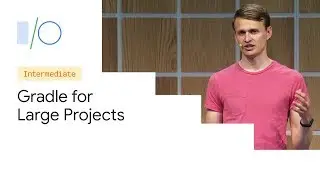 Build bigger, better: Gradle for large projects (Google I/O19)