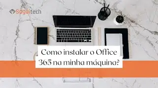 Como instalar o Office 365 na minha máquina? | SAGUITECH