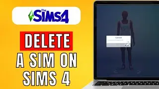 How To Delete A Sim On Sim 4 (2024) Quick Guide