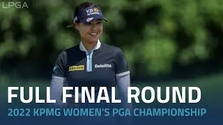 Full Final Round | 2022 KPMG Women's PGA Championship