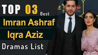 Top 3 Imran Ashraf and Iqra Aziz Dramas List || Pakistani Dramas | Imran Ashraf | Iqra Aziz