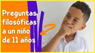 Preguntas de FILOSOFÍA para un NIÑO (mi SOBRINO) de 11 AÑOS