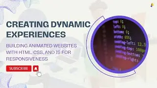 Creating Dynamic Experiences: Building Animated Websites with HTML, CSS, and JS for Responsiveness