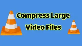 How to Quickly Compress Large Video Files via VLC