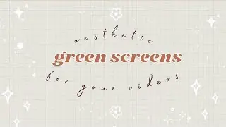 aesthetic greenscreens you can add on your videos ✨