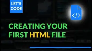 Creating Your First HTML File