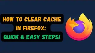 How to Clear Cache in Firefox: Quick & Easy Steps!